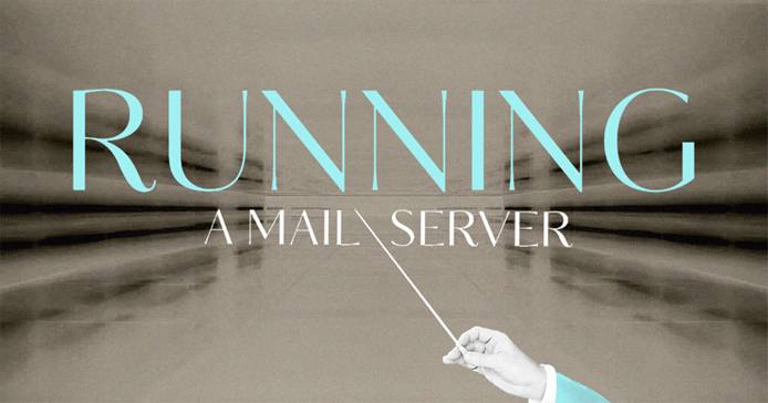 Running Mail Server Running a Mail Server
